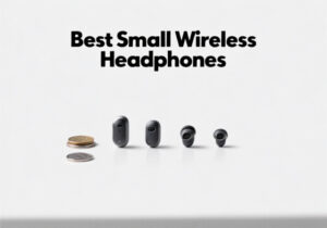 Best Small Wireless Headphones